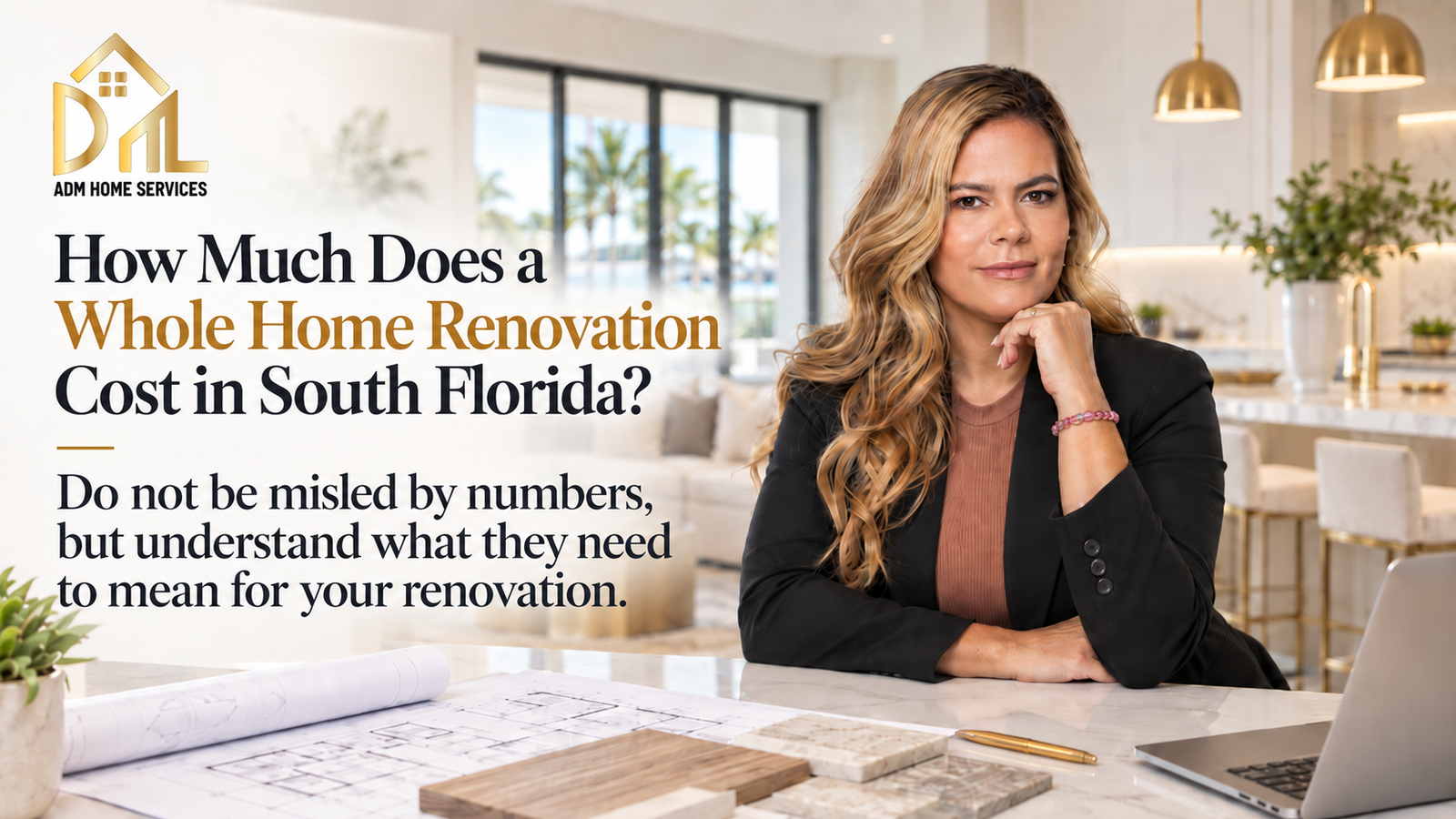 Whole home renovation cost guide for South Florida, with the ADM Home Services logo and a woman seated beside architectural plans and material samples.